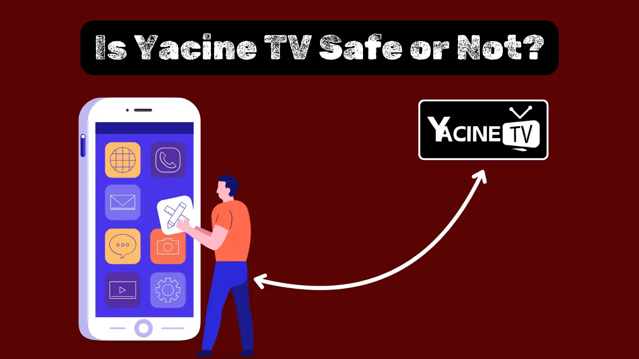 Is Yacine TV Safe or Not? (Hidden Facts) 2024